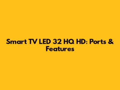 Smart TV LED 32" HQ HD: Ports & Features