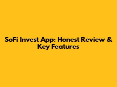 SoFi Invest App: Honest Review & Key Features