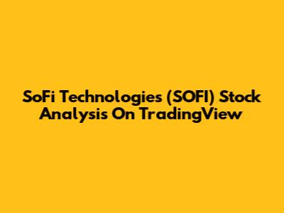 SoFi Technologies (SOFI) Stock Analysis On TradingView
