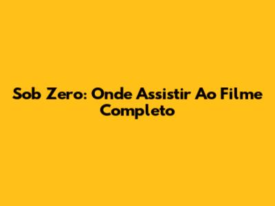 Sob Zero: Onde Assistir Ao Filme Completo