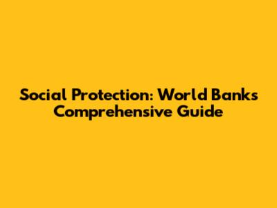 Social Protection: World Bank's Comprehensive Guide
