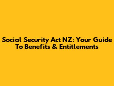 Social Security Act NZ: Your Guide To Benefits & Entitlements