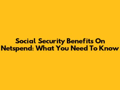 Social Security Benefits On Netspend: What You Need To Know