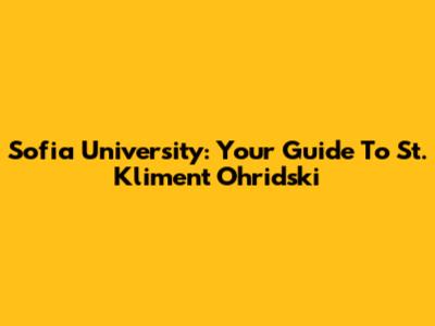 Sofia University: Your Guide To St. Kliment Ohridski