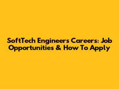 SoftTech Engineers Careers: Job Opportunities & How To Apply