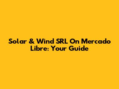 Solar & Wind SRL On Mercado Libre: Your Guide