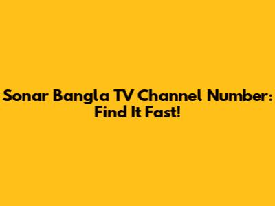 Sonar Bangla TV Channel Number: Find It Fast!