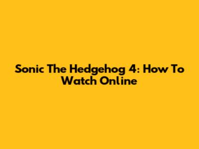 Sonic The Hedgehog 4: How To Watch Online