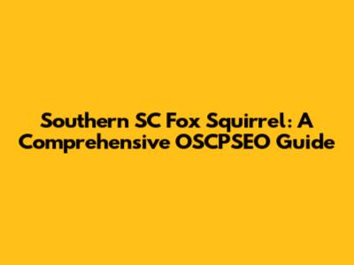Southern SC Fox Squirrel: A Comprehensive OSCPSEO Guide