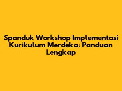 Spanduk Workshop Implementasi Kurikulum Merdeka: Panduan Lengkap