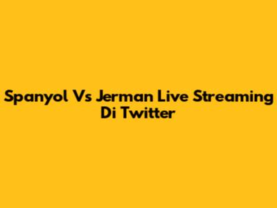 Spanyol Vs Jerman Live Streaming Di Twitter