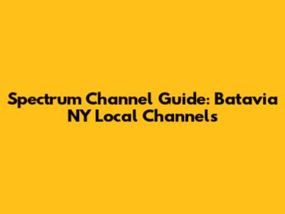 Spectrum Channel Guide: Batavia NY Local Channels