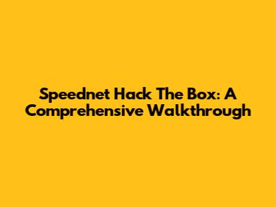 Speednet Hack The Box: A Comprehensive Walkthrough