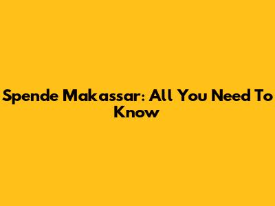 Spende Makassar: All You Need To Know