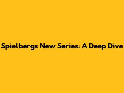 Spielberg's New Series: A Deep Dive
