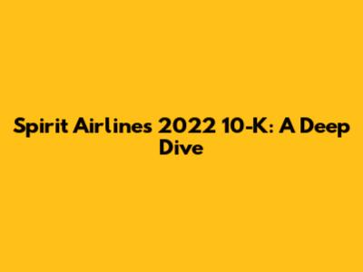 Spirit Airlines 2022 10-K: A Deep Dive