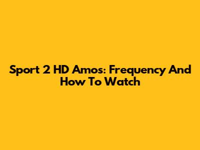 Sport 2 HD Amos: Frequency And How To Watch