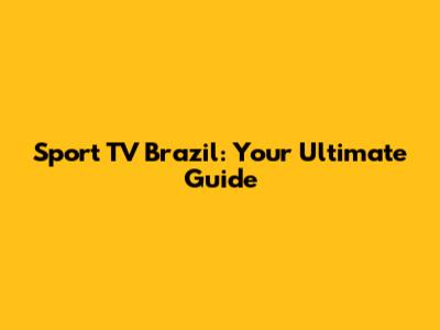 Sport TV Brazil: Your Ultimate Guide