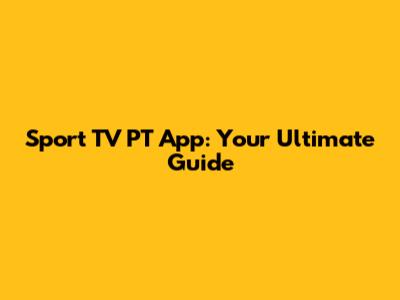 Sport TV PT App: Your Ultimate Guide