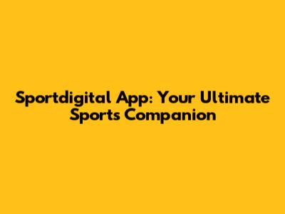 Sportdigital App: Your Ultimate Sports Companion