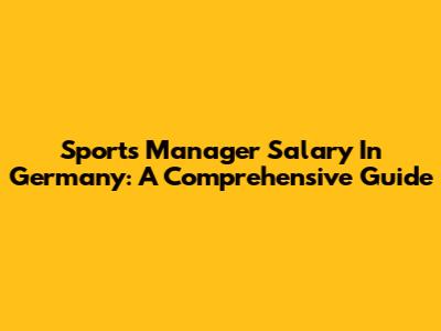 Sports Manager Salary In Germany: A Comprehensive Guide
