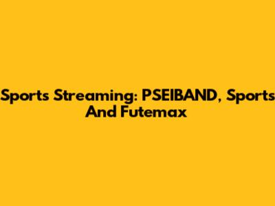 Sports Streaming: PSEIBAND, Sports And Futemax