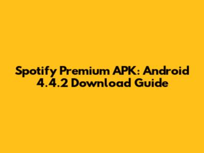 Spotify Premium APK: Android 4.4.2 Download Guide