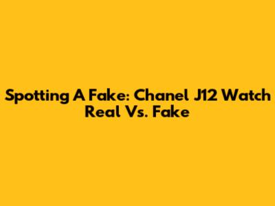 Spotting A Fake: Chanel J12 Watch Real Vs. Fake