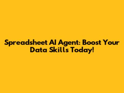 Spreadsheet AI Agent: Boost Your Data Skills Today!