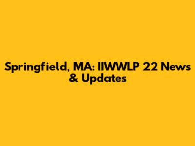 Springfield, MA: IIWWLP 22 News & Updates