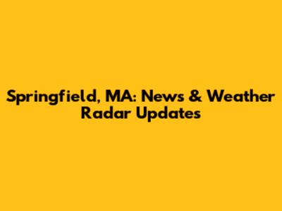 Springfield, MA: News & Weather Radar Updates