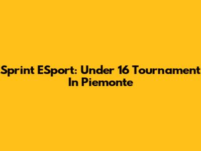 Sprint ESport: Under 16 Tournament In Piemonte