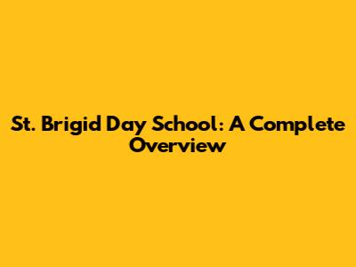 St. Brigid Day School: A Complete Overview