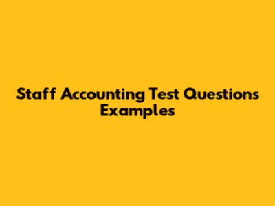 Staff Accounting Test Questions Examples