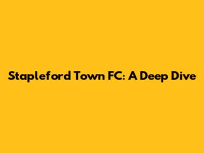 Stapleford Town FC: A Deep Dive