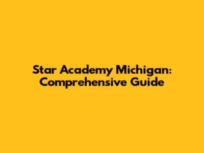 Star Academy Michigan: Comprehensive Guide