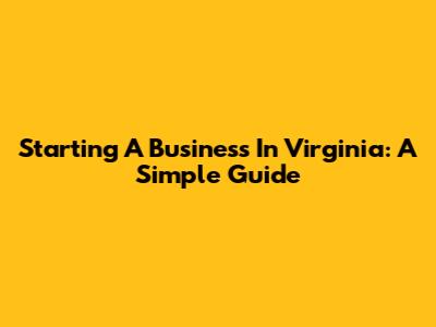 Starting A Business In Virginia: A Simple Guide
