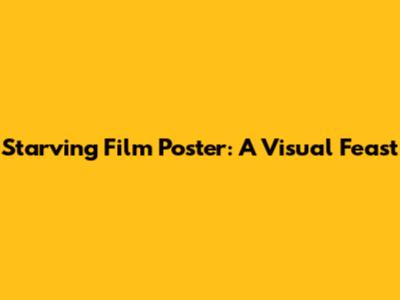 Starving Film Poster: A Visual Feast