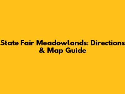 State Fair Meadowlands: Directions & Map Guide