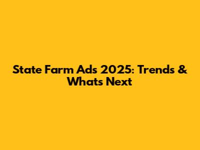State Farm Ads 2025: Trends & What's Next