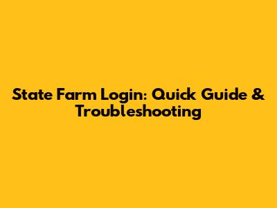 State Farm Login: Quick Guide & Troubleshooting