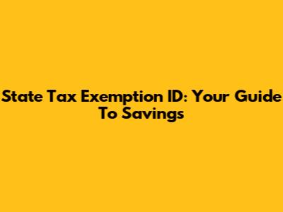 State Tax Exemption ID: Your Guide To Savings