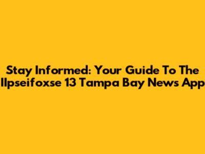 Stay Informed: Your Guide To The IIpseifoxse 13 Tampa Bay News App
