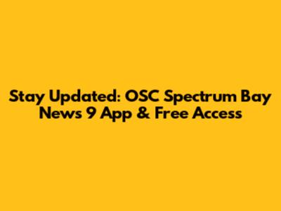Stay Updated: OSC Spectrum Bay News 9 App & Free Access