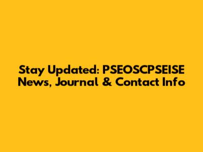 Stay Updated: PSEOSCPSEISE News, Journal & Contact Info