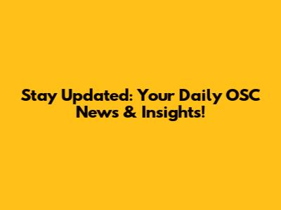 Stay Updated: Your Daily OSC News & Insights!