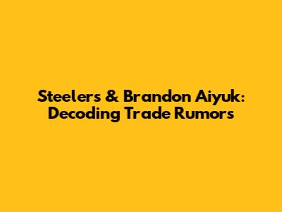Steelers & Brandon Aiyuk: Decoding Trade Rumors