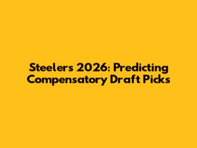 Steelers 2026: Predicting Compensatory Draft Picks