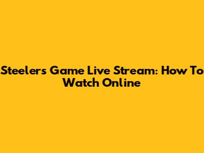 Steelers Game Live Stream: How To Watch Online