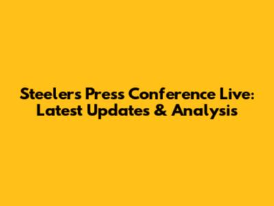 Steelers Press Conference Live: Latest Updates & Analysis